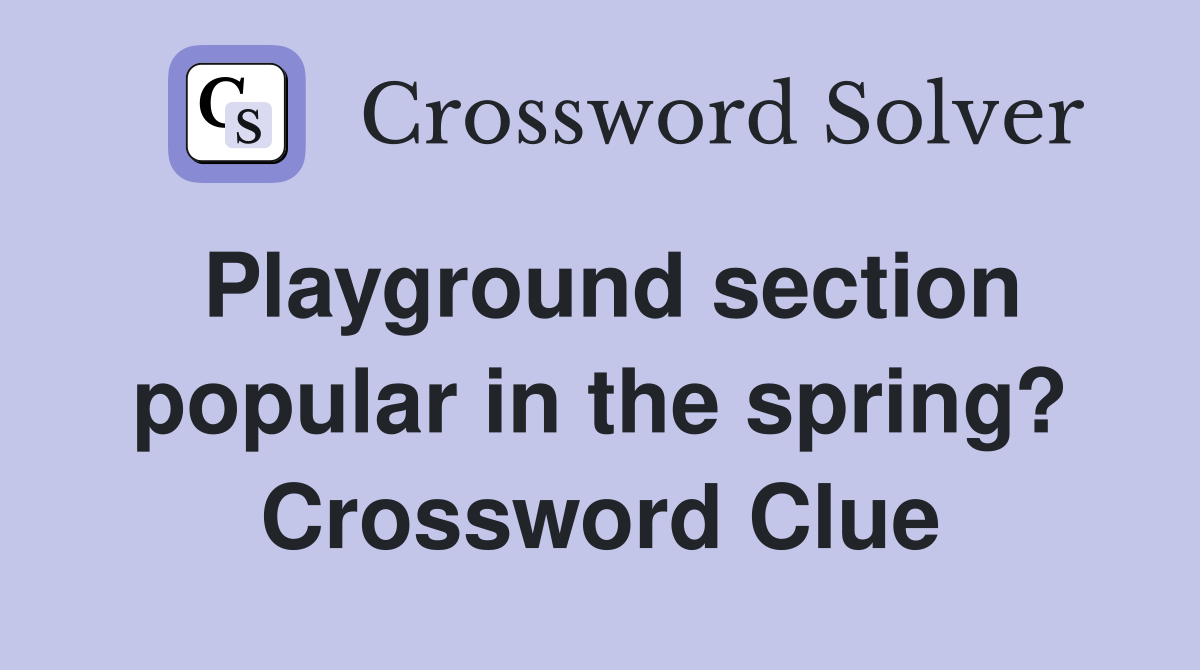 Playground section popular in the spring? Crossword Clue