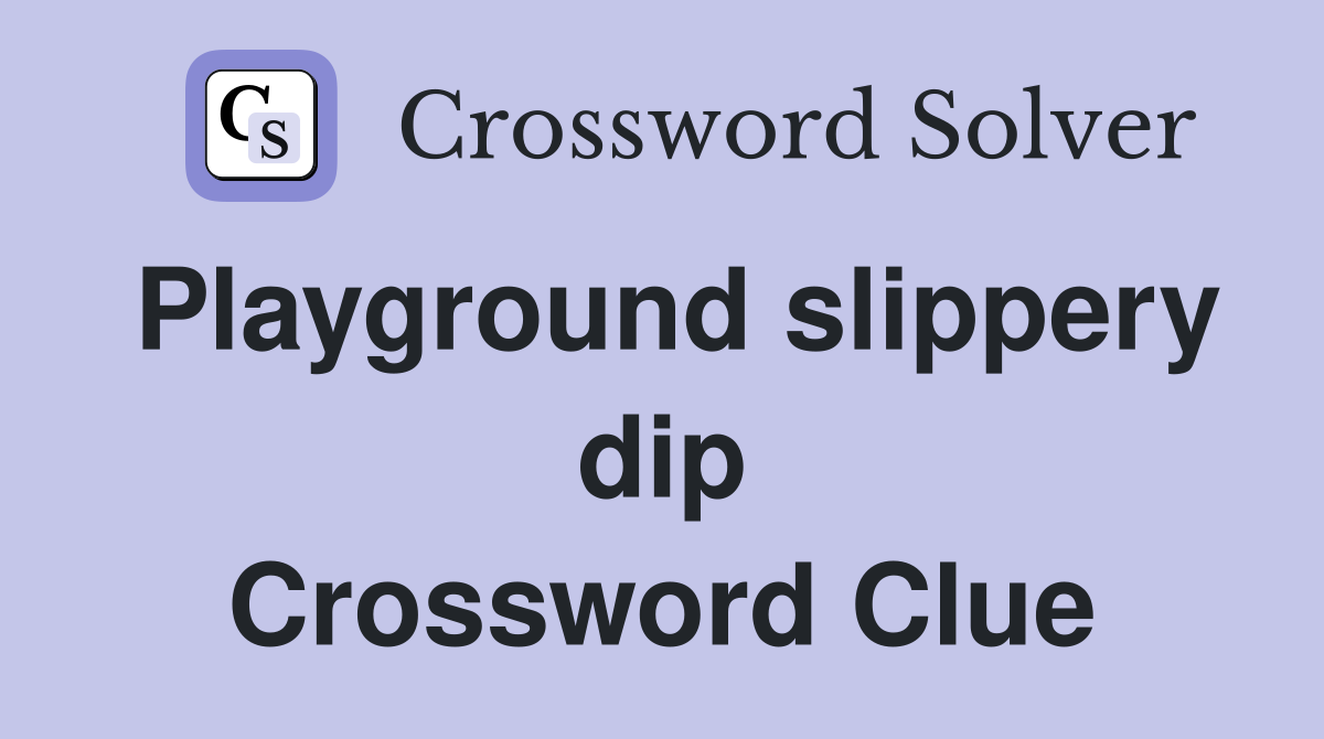 Playground slippery dip Crossword Clue
