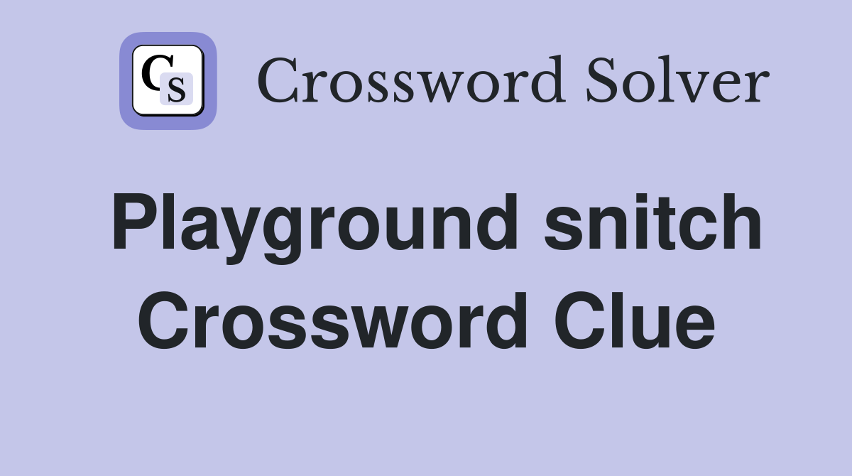 Playground snitch Crossword Clue