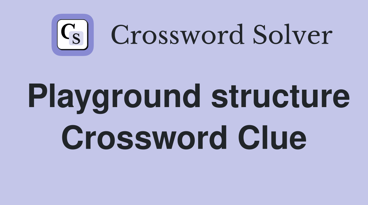 Playground structure Crossword Clue