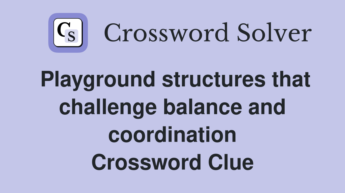 Playground structures that challenge balance and coordination Crossword Clue