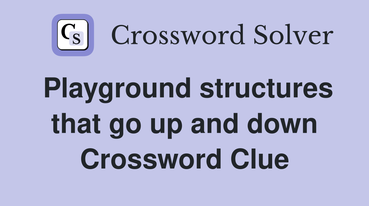 Playground structures that go up and down Crossword Clue