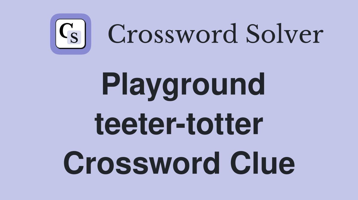 Playground teeter-totter Crossword Clue