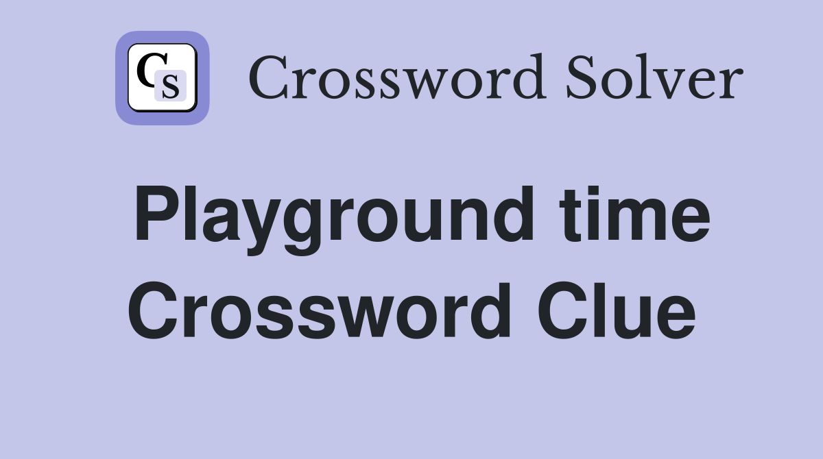 Playground time Crossword Clue
