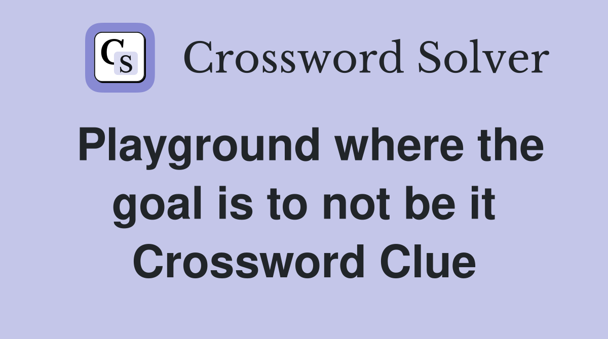Playground where the goal is to not be it Crossword Clue