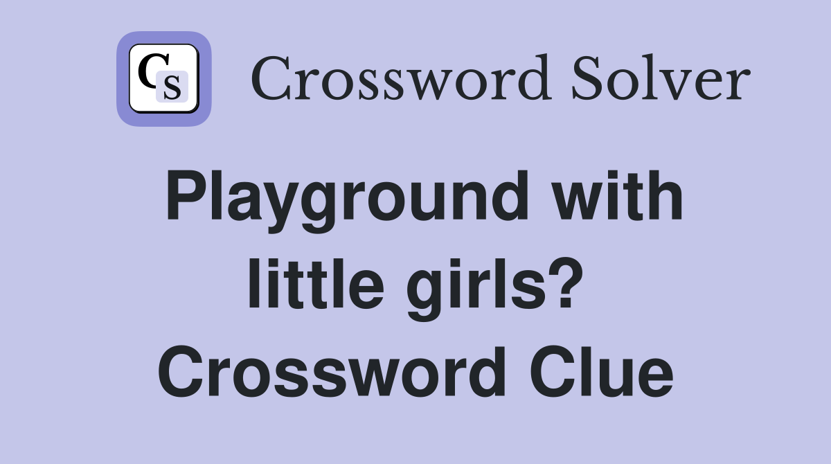 Playground with little girls? Crossword Clue