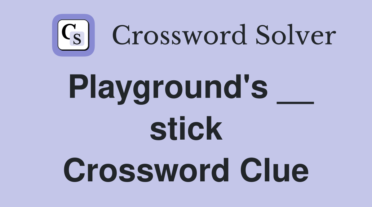 Playground's __ stick Crossword Clue