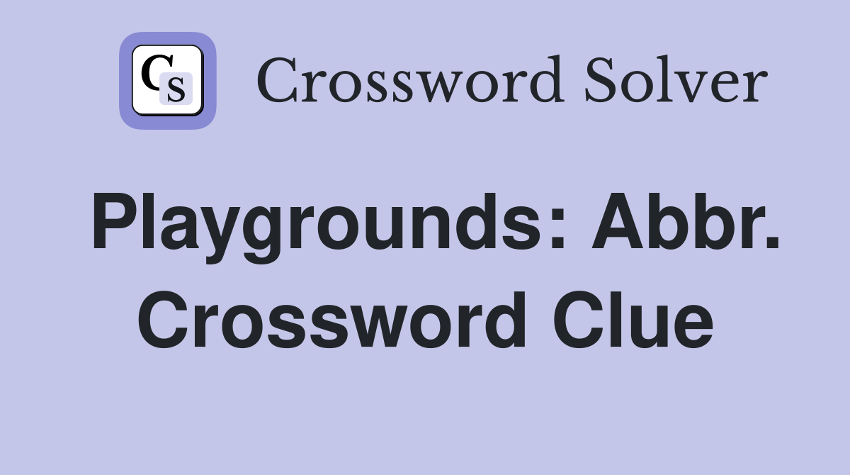 Playgrounds: Abbr. Crossword Clue
