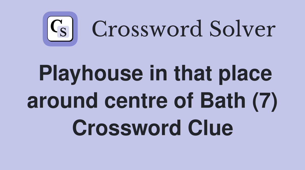 Playhouse in that place around centre of Bath (7) Crossword Clue