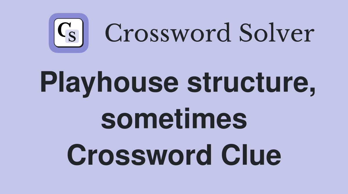 Playhouse structure, sometimes Crossword Clue