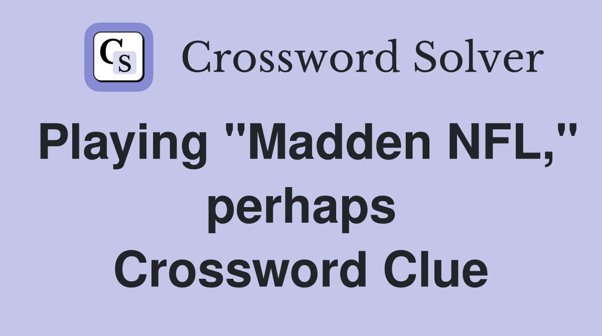 Playing "Madden NFL," perhaps Crossword Clue