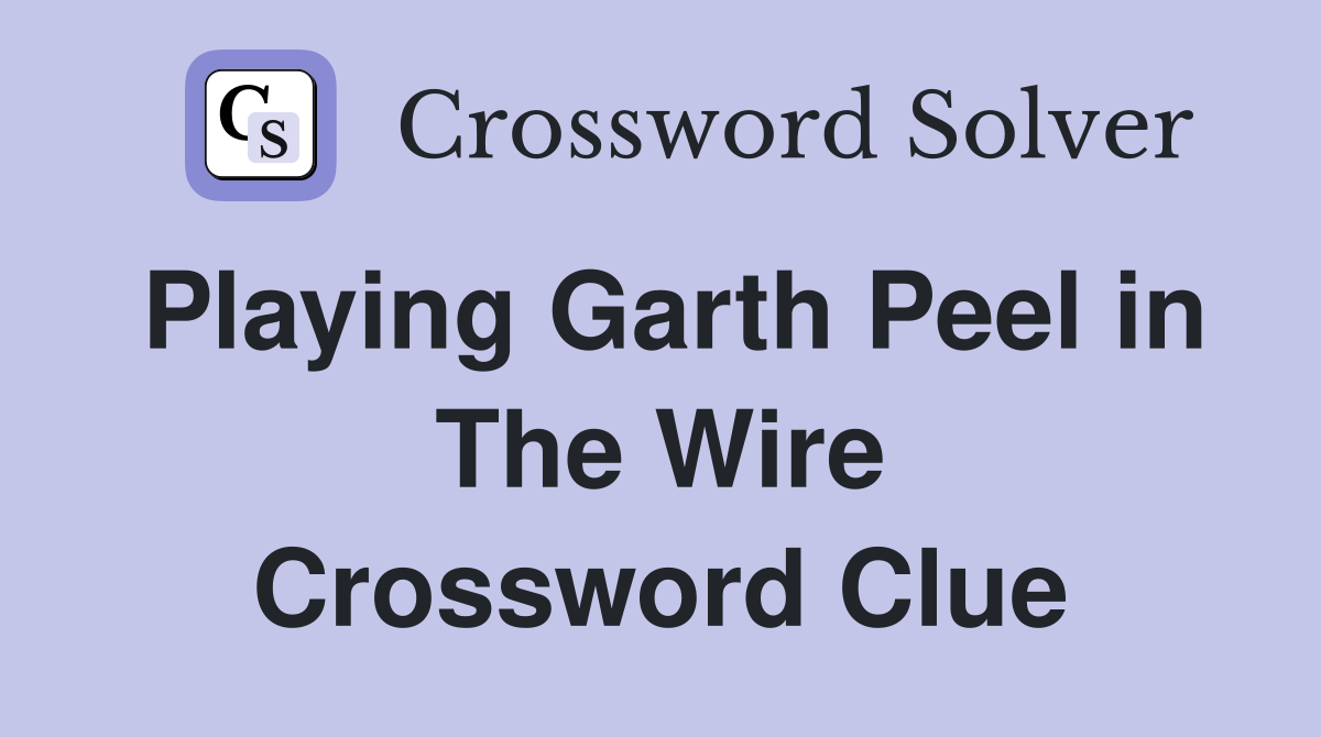Playing Garth Peel in The Wire Crossword Clue