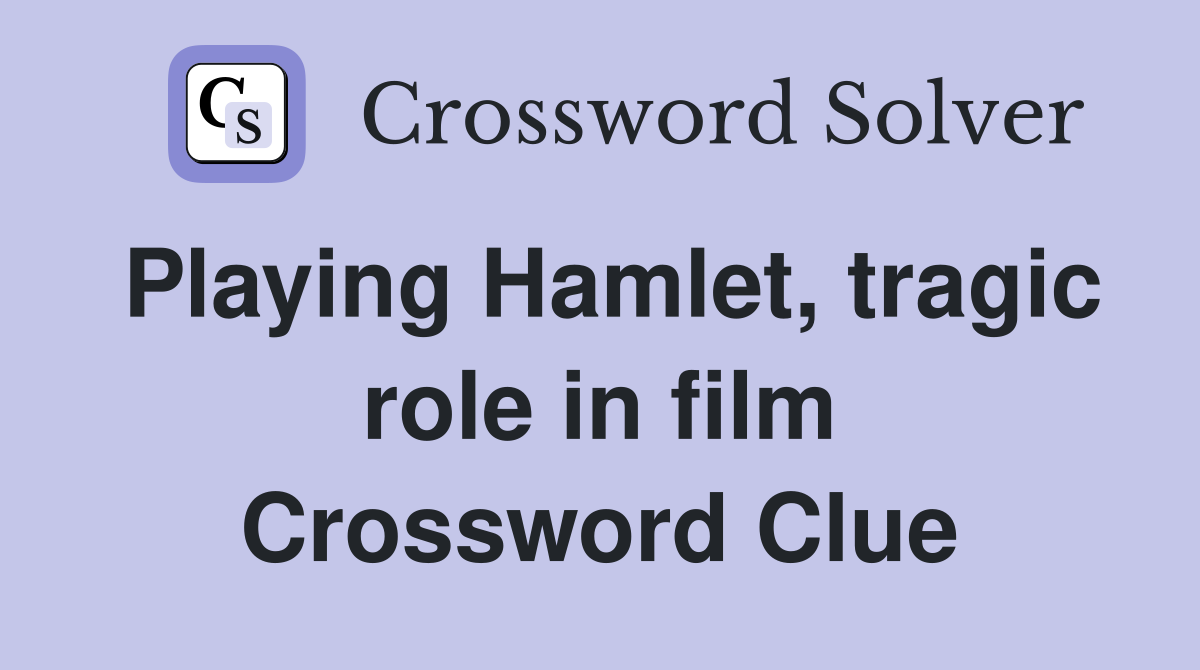 Playing Hamlet, tragic role in film Crossword Clue