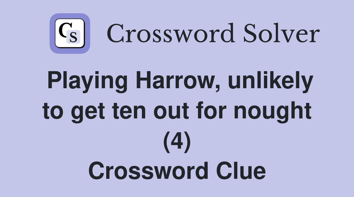 Playing Harrow, unlikely to get ten out for nought (4) Crossword Clue