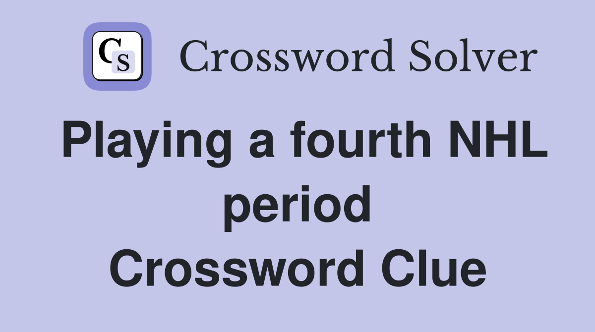 Playing a fourth NHL period Crossword Clue