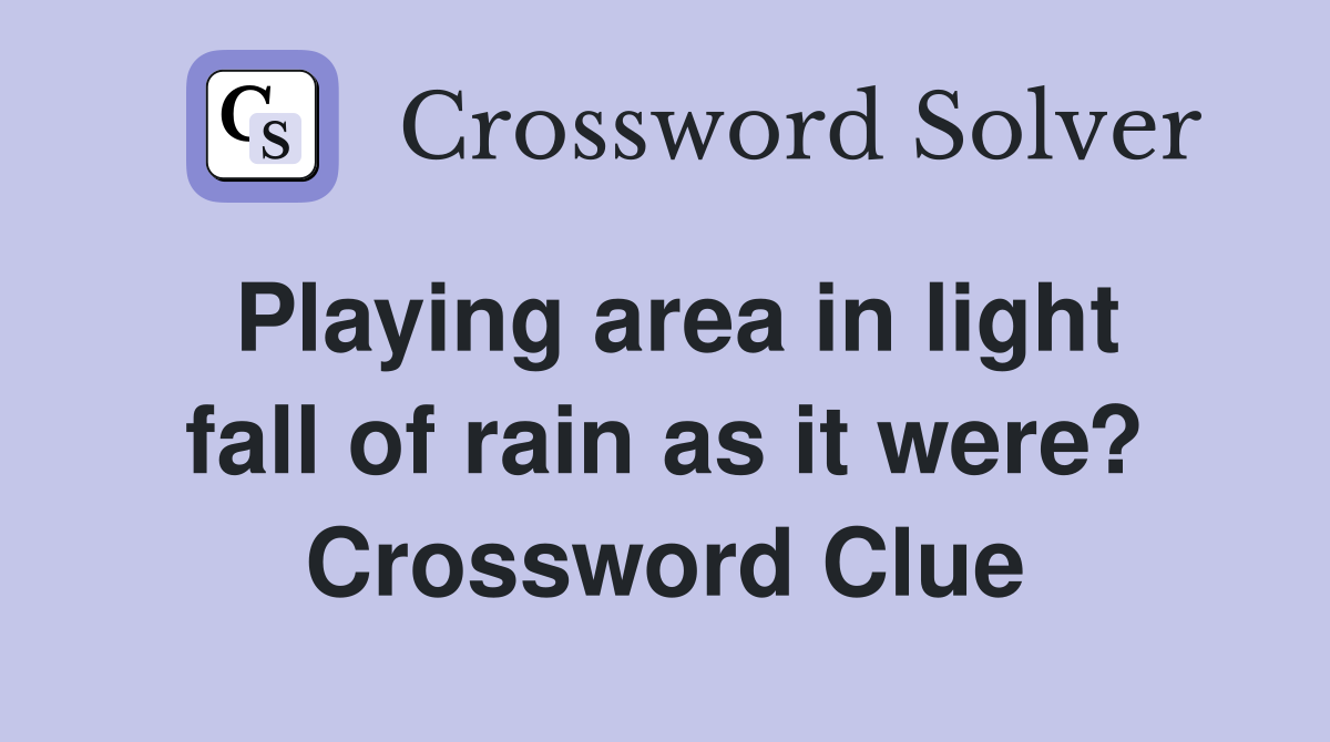 Playing area in light fall of rain as it were? Crossword Clue