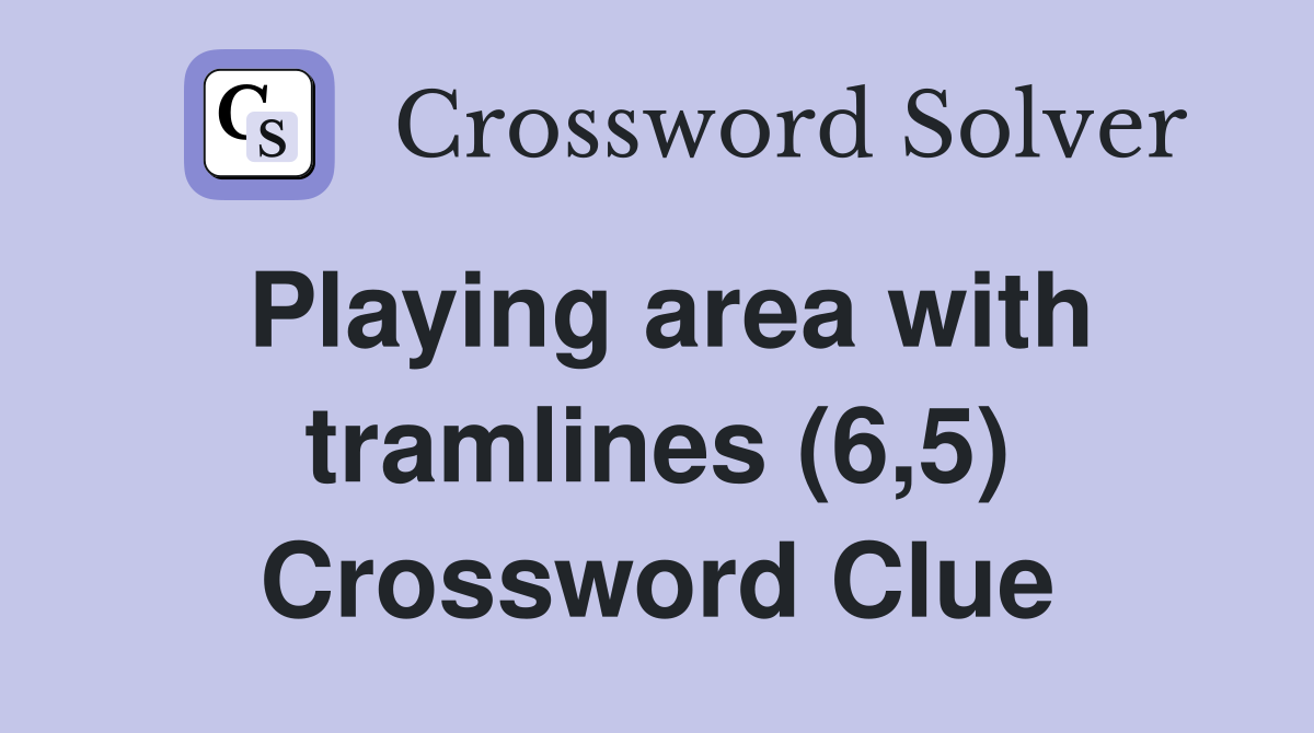 Playing area with tramlines (6,5) Crossword Clue