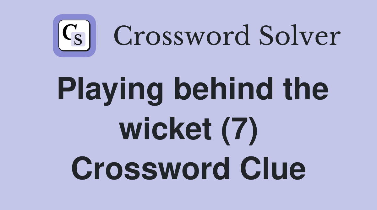 Playing behind the wicket (7) Crossword Clue
