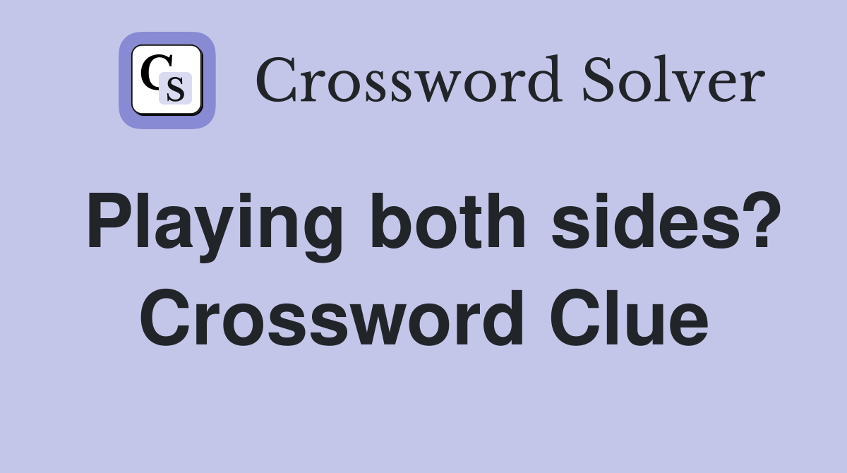 Playing both sides? Crossword Clue