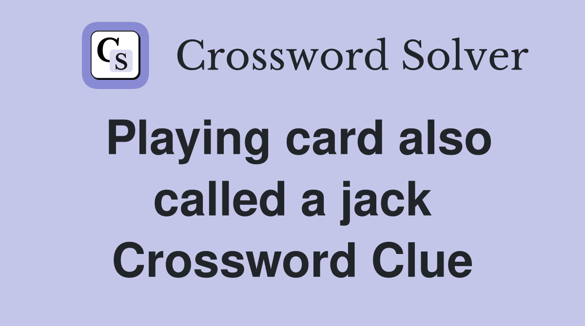 Playing card also called a jack Crossword Clue