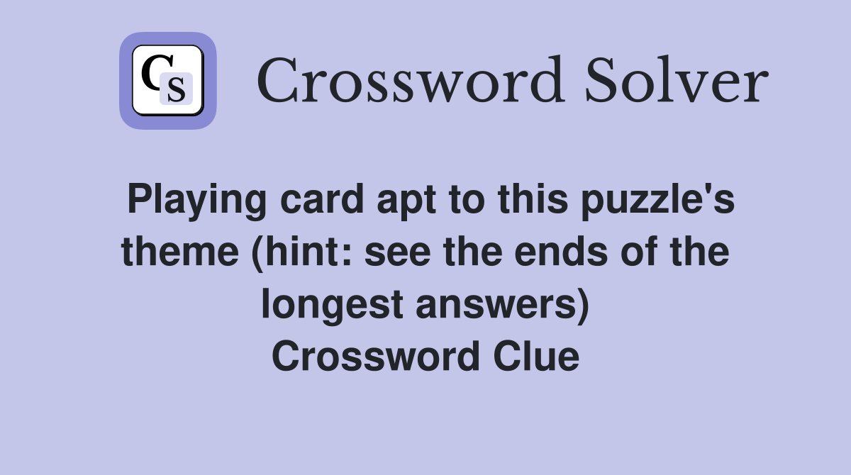 Playing card apt to this puzzle's theme (hint: see the ends of the longest answers) Crossword Clue