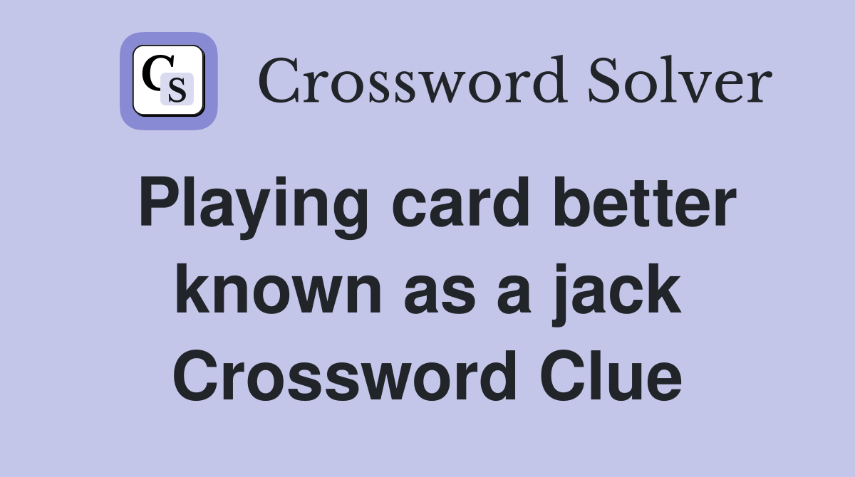 Playing card better known as a jack Crossword Clue