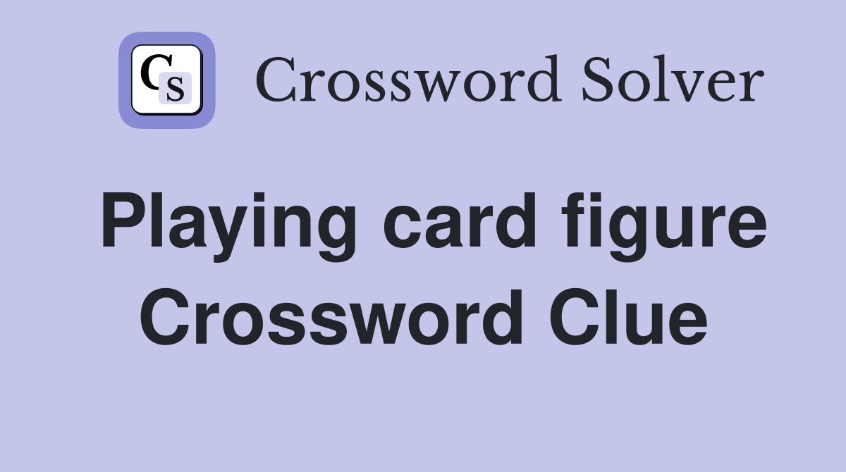 Playing card figure Crossword Clue