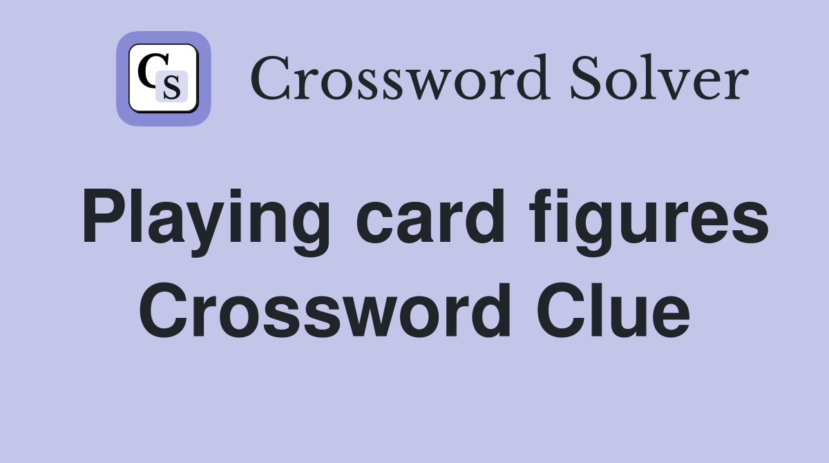 Playing card figures Crossword Clue
