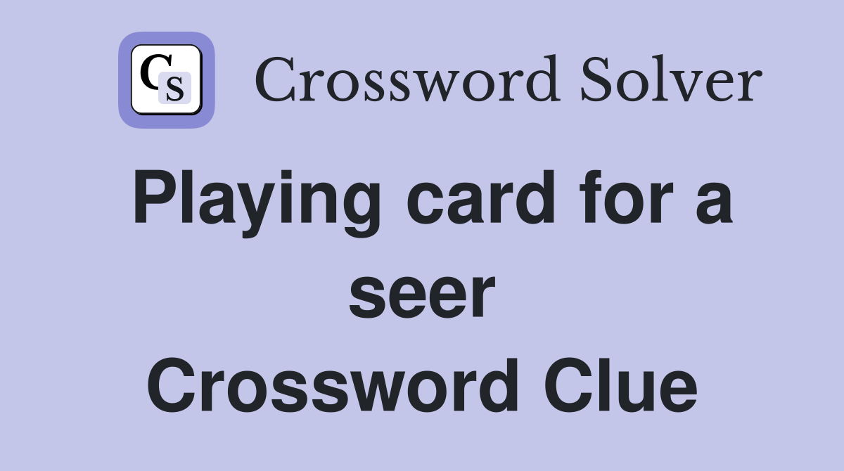 Playing card for a seer Crossword Clue