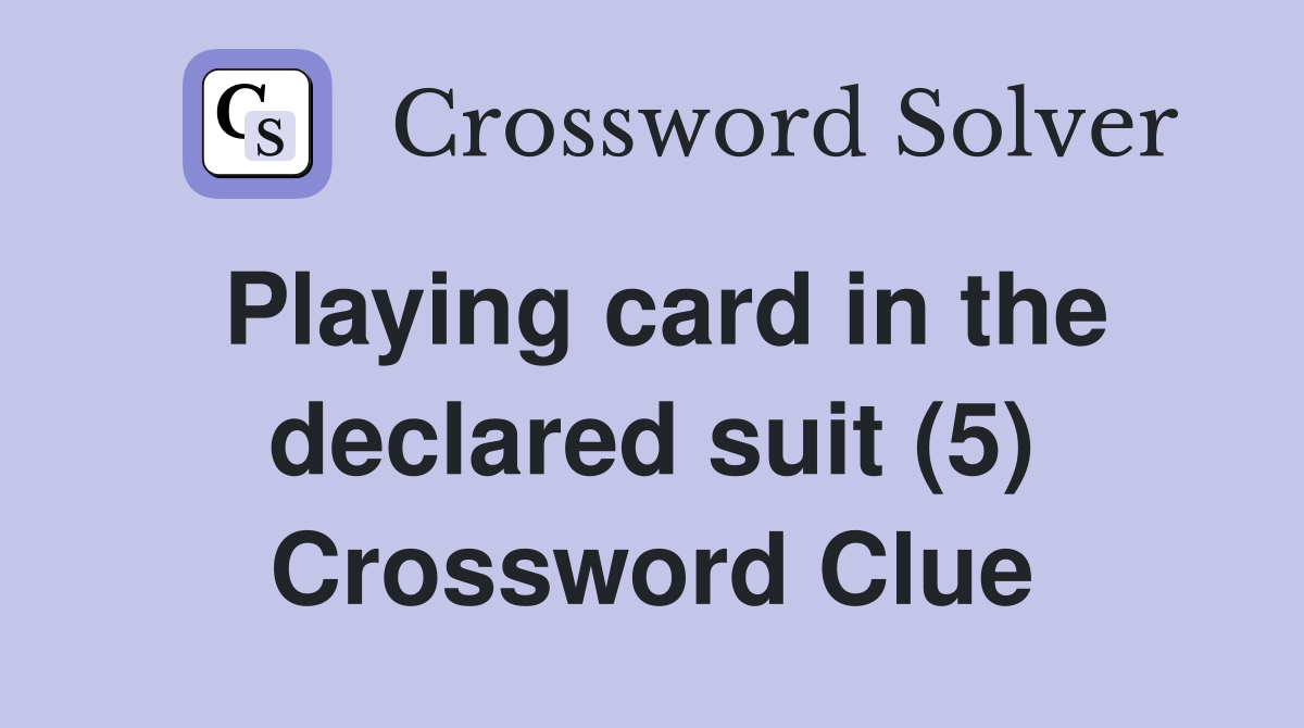 Playing card in the declared suit (5) Crossword Clue