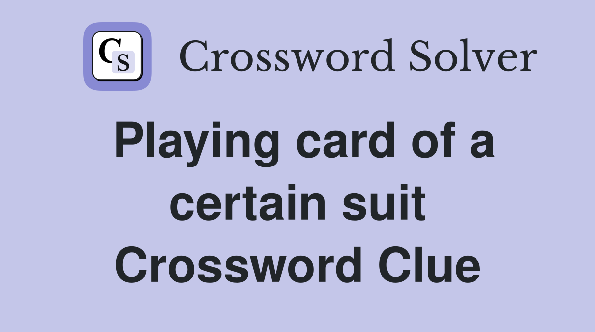 Playing card of a certain suit Crossword Clue