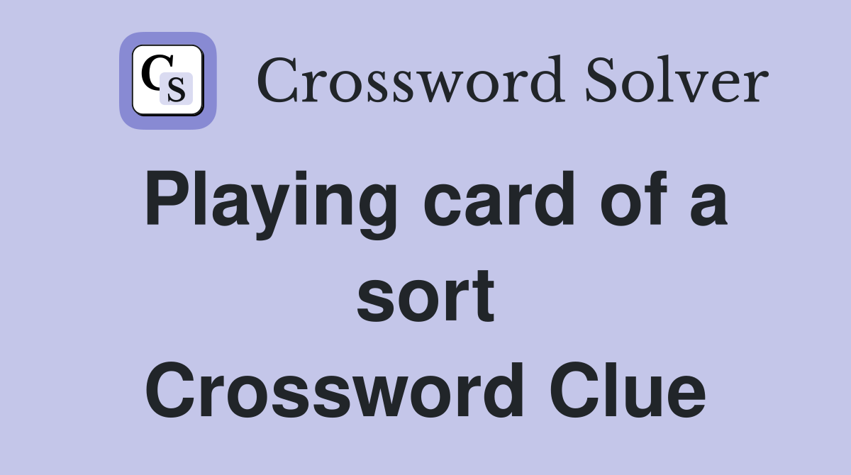 Playing card of a sort Crossword Clue
