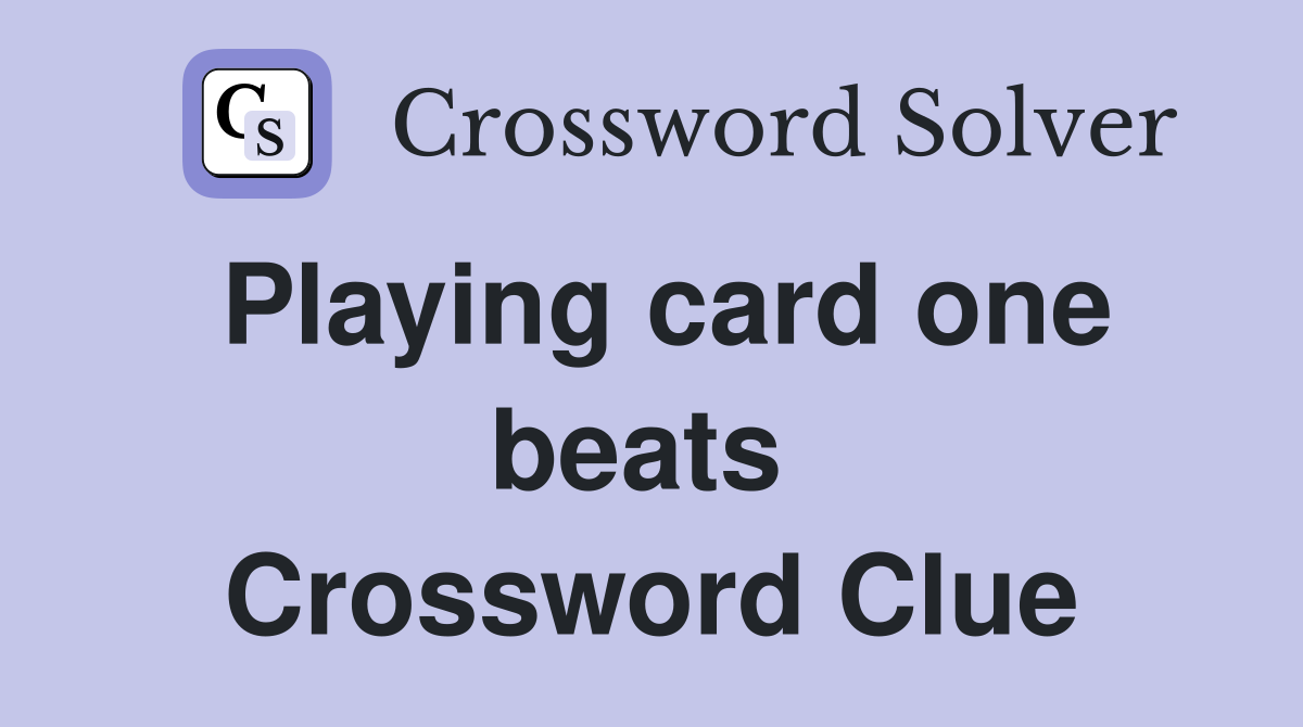 Playing card one beats  Crossword Clue