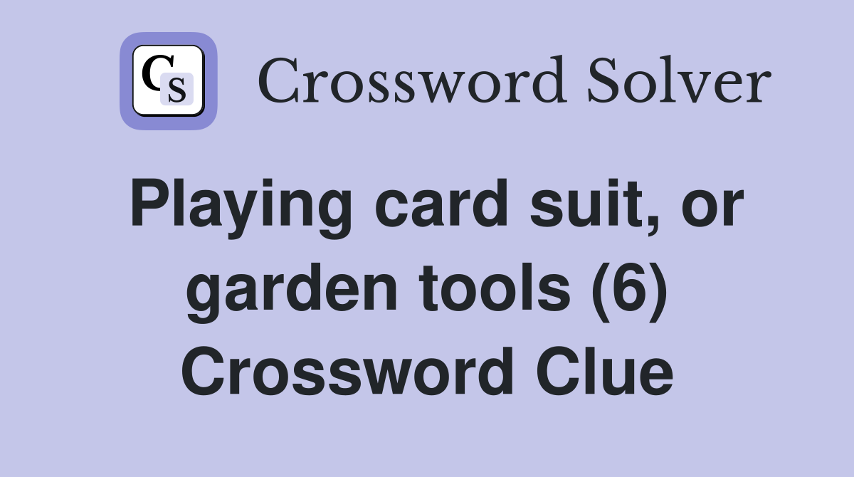 Playing card suit, or garden tools (6) Crossword Clue
