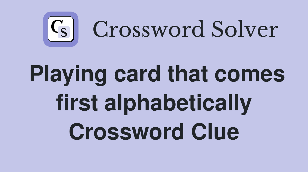 Playing card that comes first alphabetically Crossword Clue