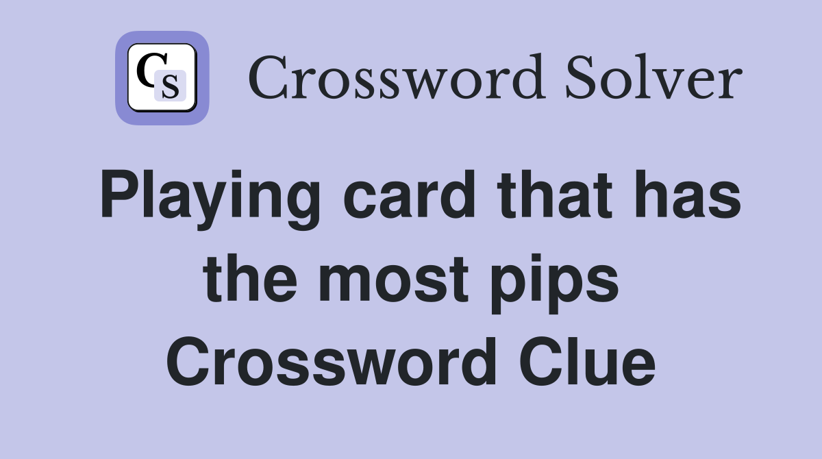 Playing card that has the most pips Crossword Clue