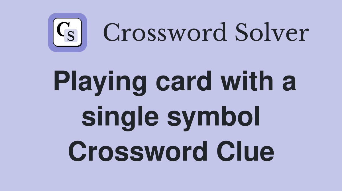 Playing card with a single symbol Crossword Clue