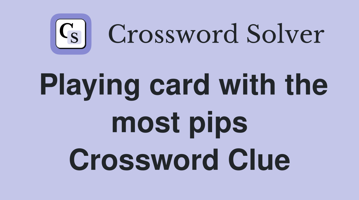 Playing card with the most pips Crossword Clue