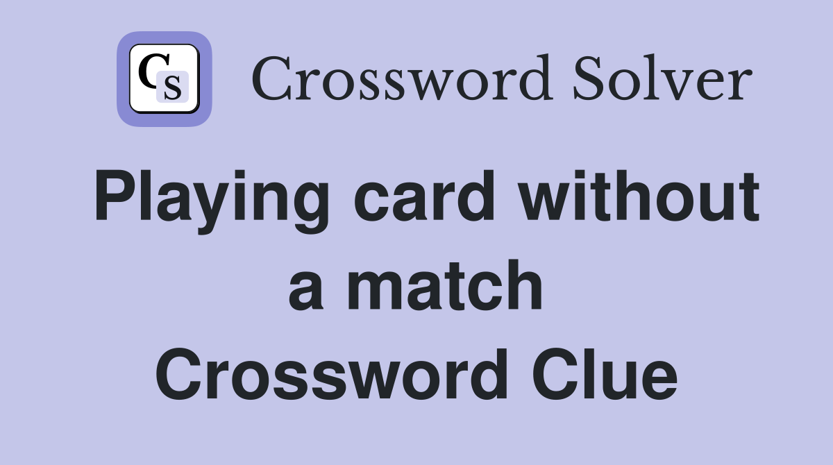 Playing card without a match Crossword Clue