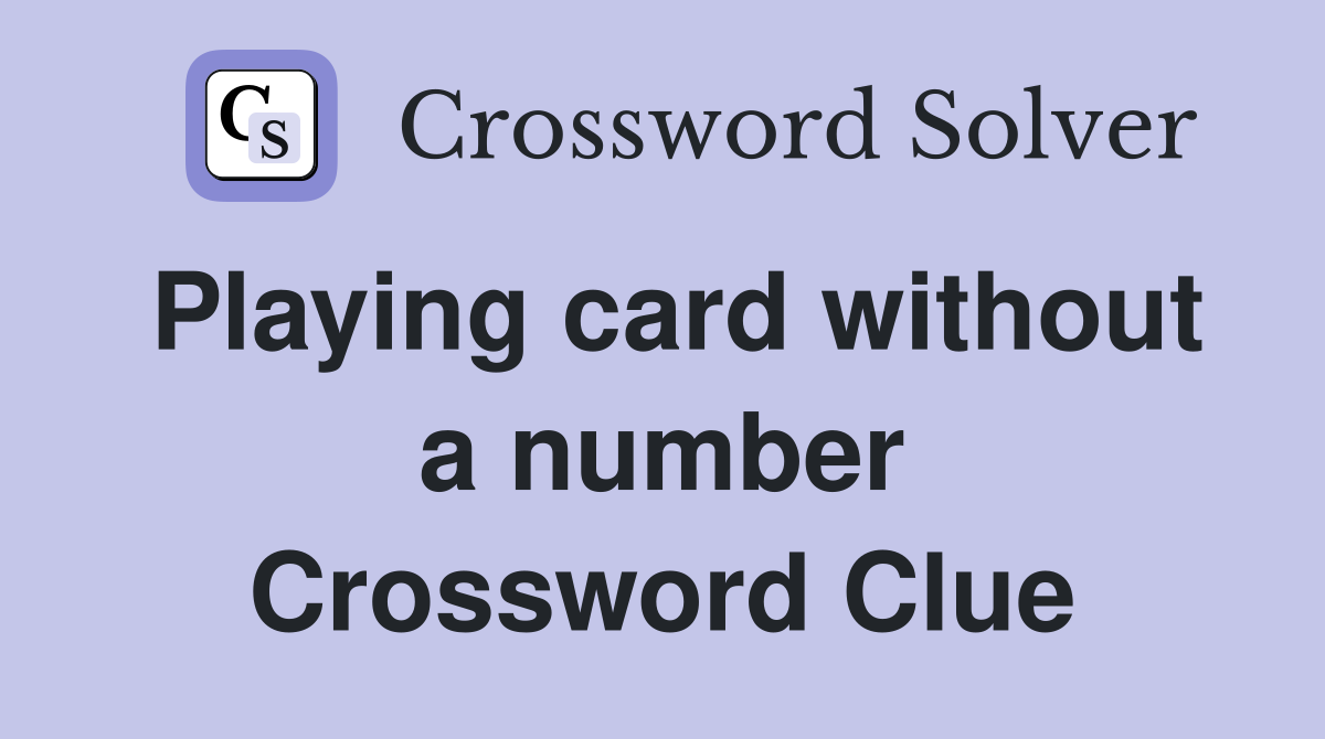 Playing card without a number Crossword Clue