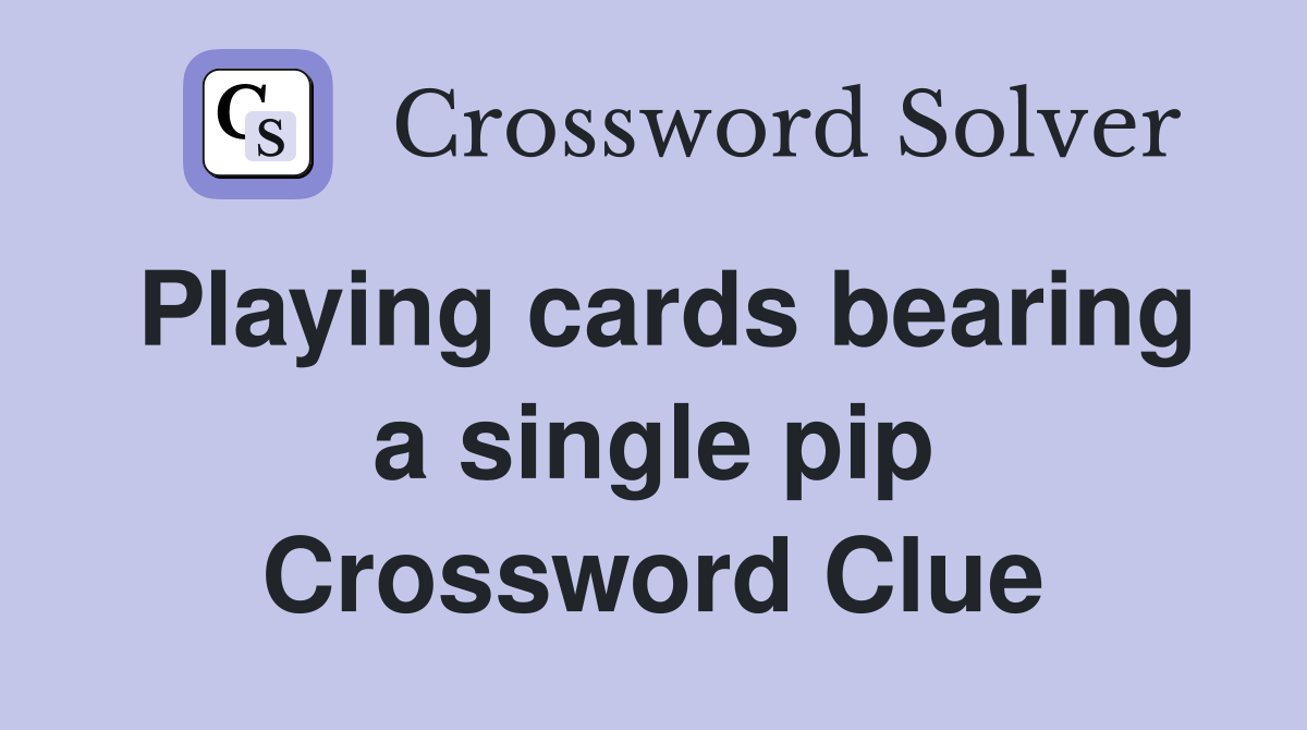 Playing cards bearing a single pip Crossword Clue