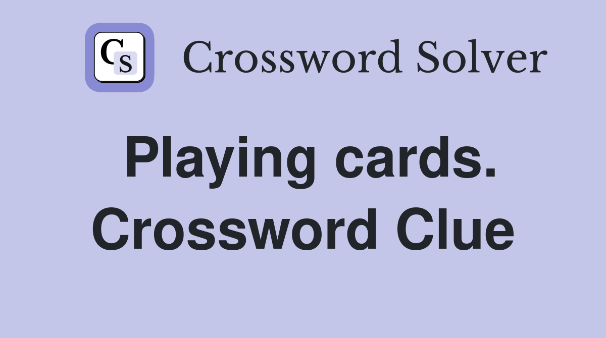 Playing cards. Crossword Clue
