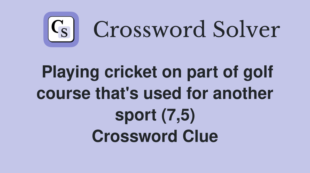 Playing cricket on part of golf course that's used for another sport (7,5) Crossword Clue