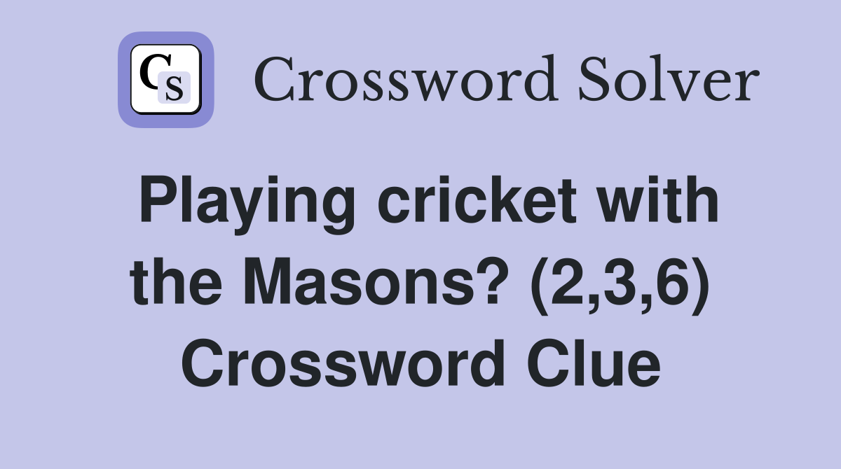 Playing cricket with the Masons? (2,3,6) Crossword Clue