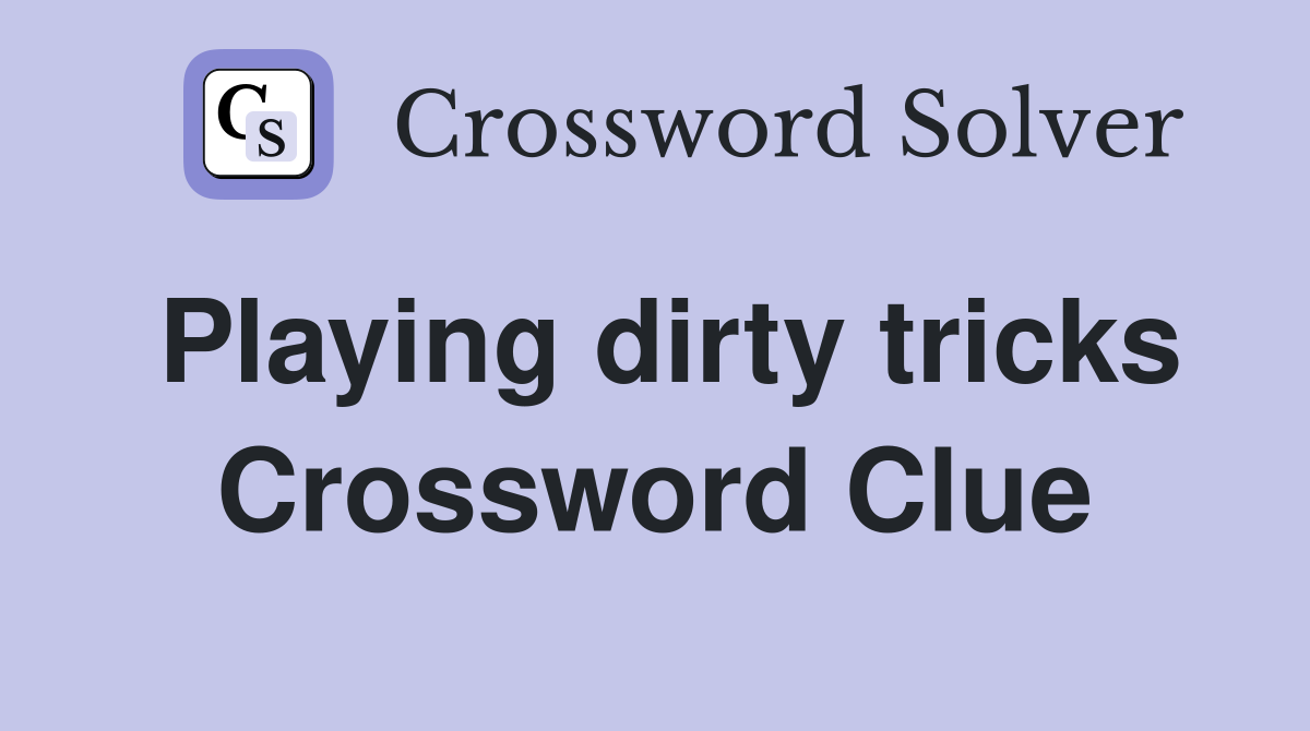 Playing dirty tricks Crossword Clue