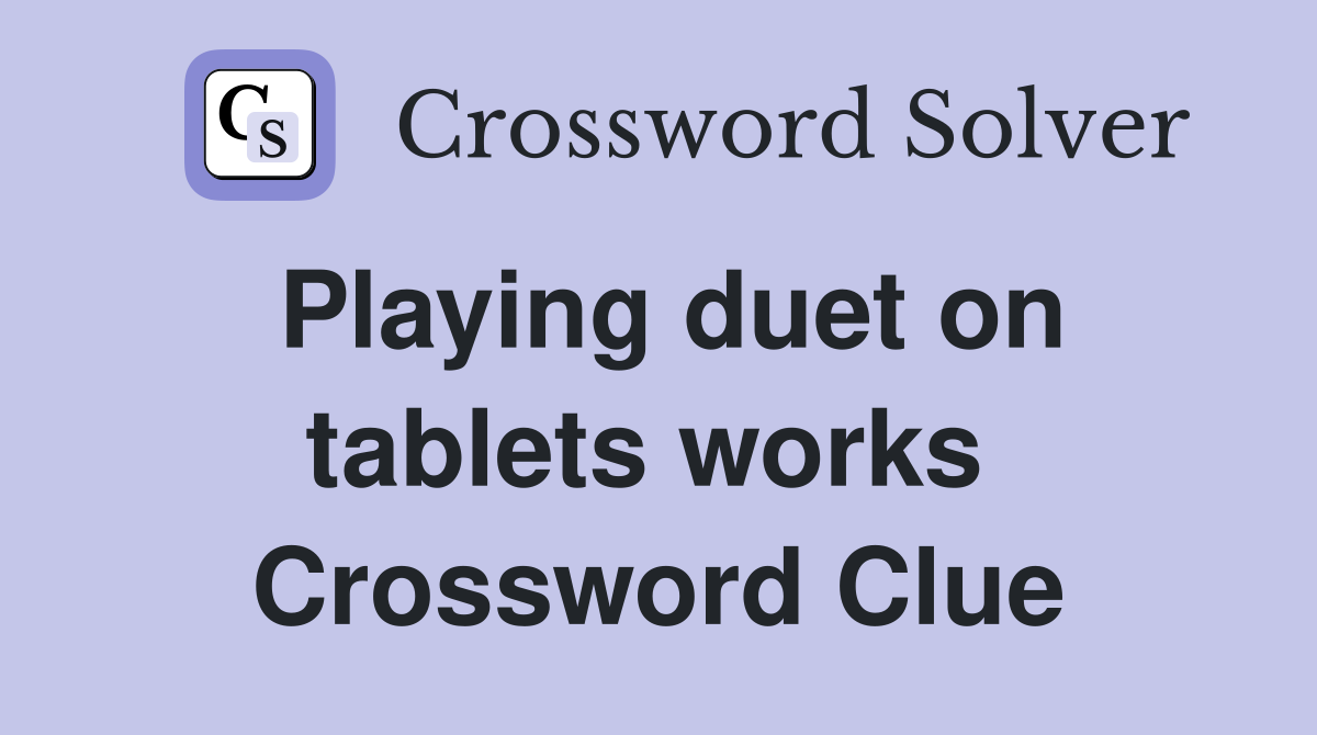 Playing duet on tablets works  Crossword Clue
