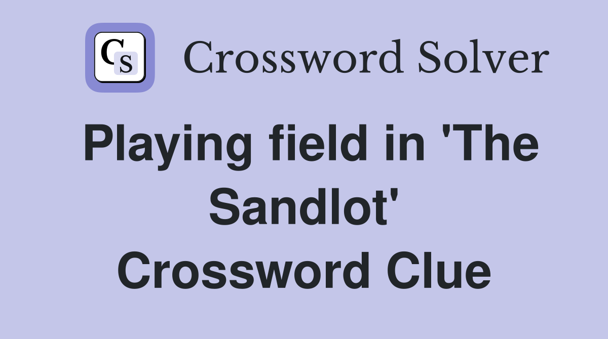Playing field in 'The Sandlot' Crossword Clue