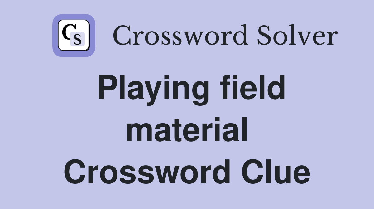 Playing field material Crossword Clue