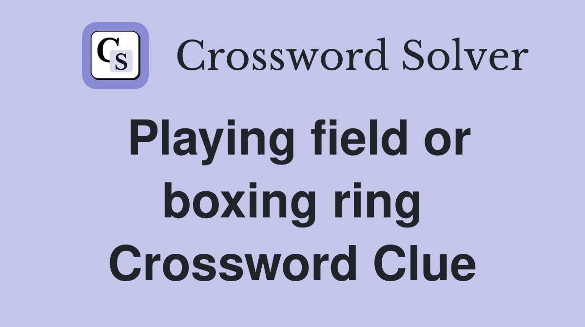 Playing field or boxing ring Crossword Clue