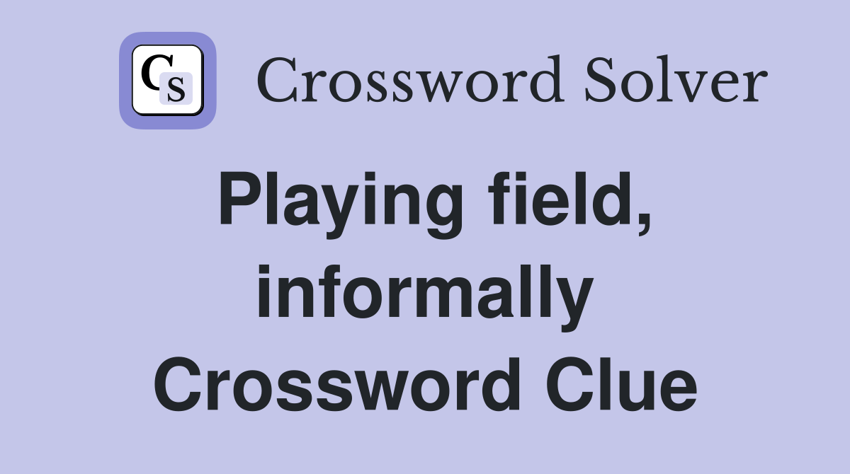 Playing field, informally Crossword Clue